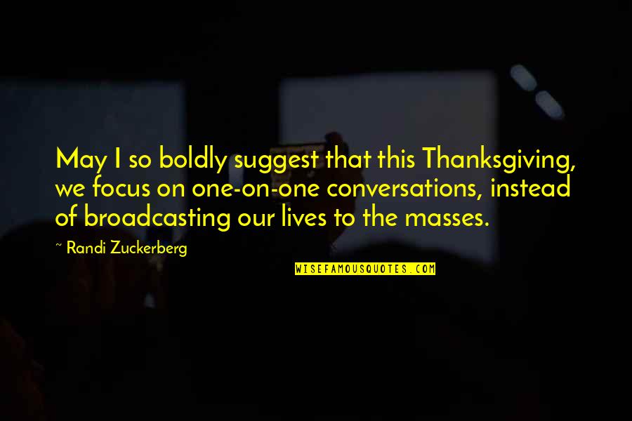 Petroecuador Empleos Quotes By Randi Zuckerberg: May I so boldly suggest that this Thanksgiving,