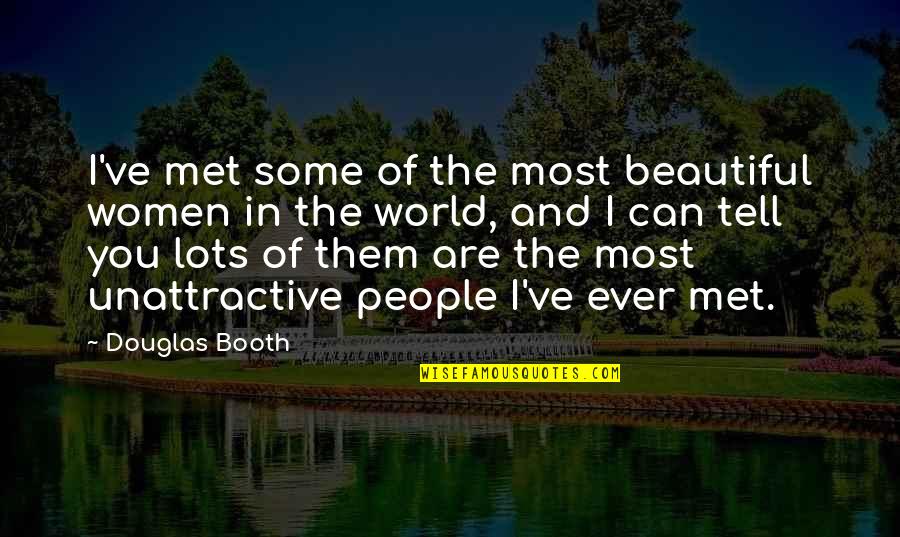 Petroff Center Quotes By Douglas Booth: I've met some of the most beautiful women Petroff Center Quotes By Douglas Booth: I've met some of the most beautiful women
