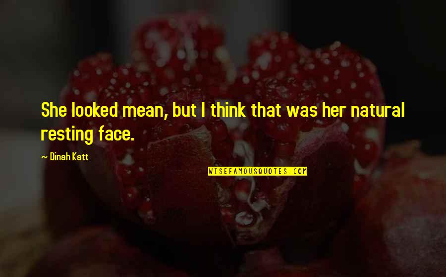Petrogrado Definicion Quotes By Dinah Katt: She looked mean, but I think that was
