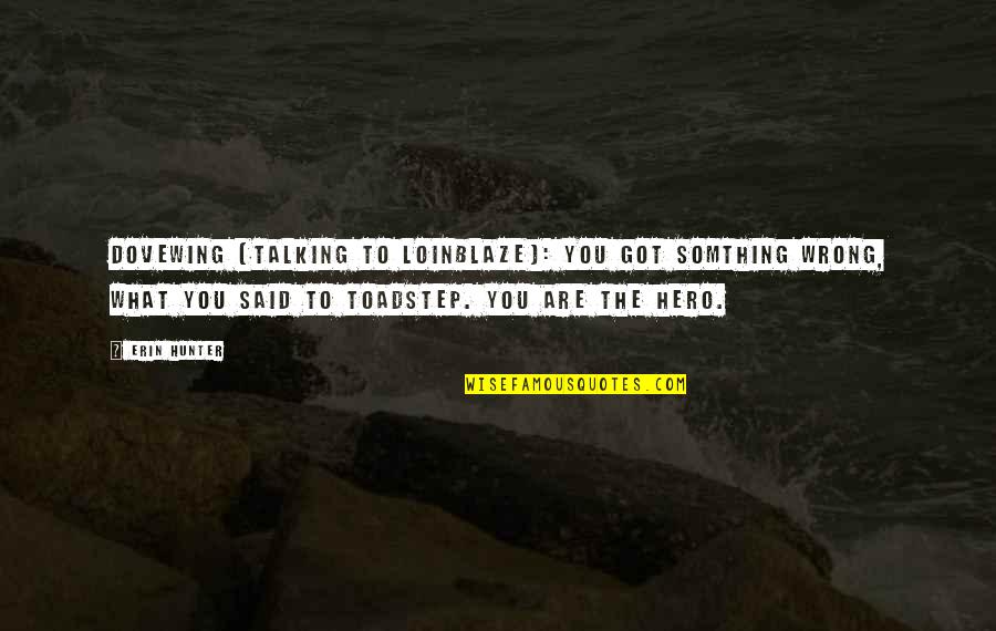 Petrogrado Definicion Quotes By Erin Hunter: DoveWing (talking to LoinBlaze): You got somthing wrong, Petrogrado Definicion Quotes By Erin Hunter: DoveWing (talking to LoinBlaze): You got somthing wrong,