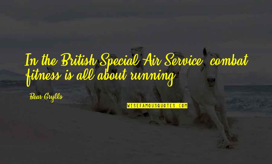 Petrolera In English Quotes By Bear Grylls: In the British Special Air Service, combat fitness