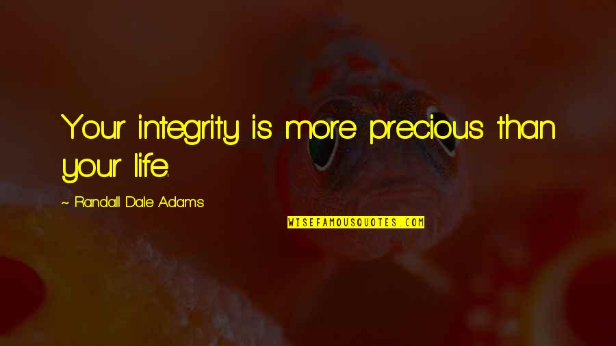 Petrolera Rusa Quotes By Randall Dale Adams: Your integrity is more precious than your life.