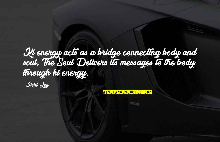 Petroleros Navegando Quotes By Ilchi Lee: Ki energy acts as a bridge connecting body