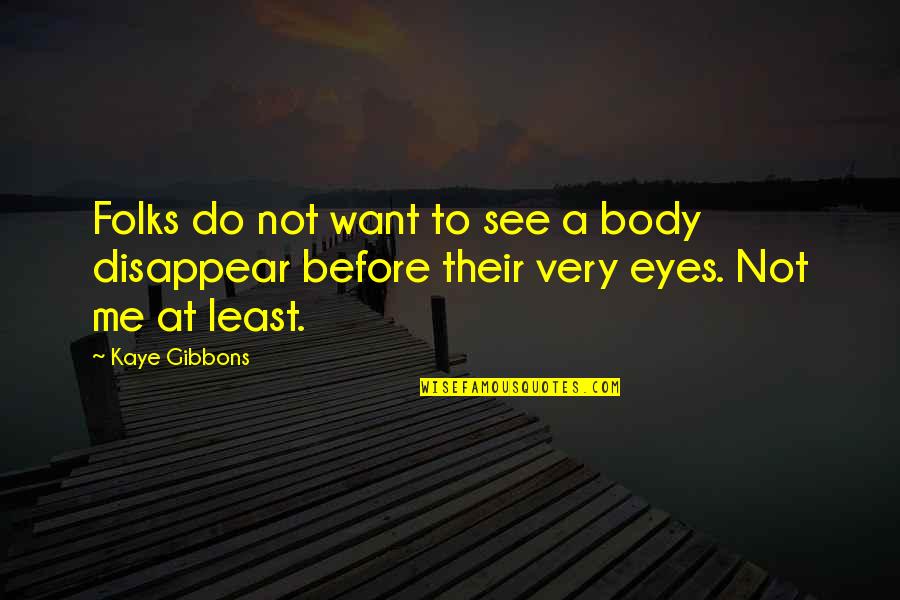 Petroleum And Gas Quotes By Kaye Gibbons: Folks do not want to see a body
