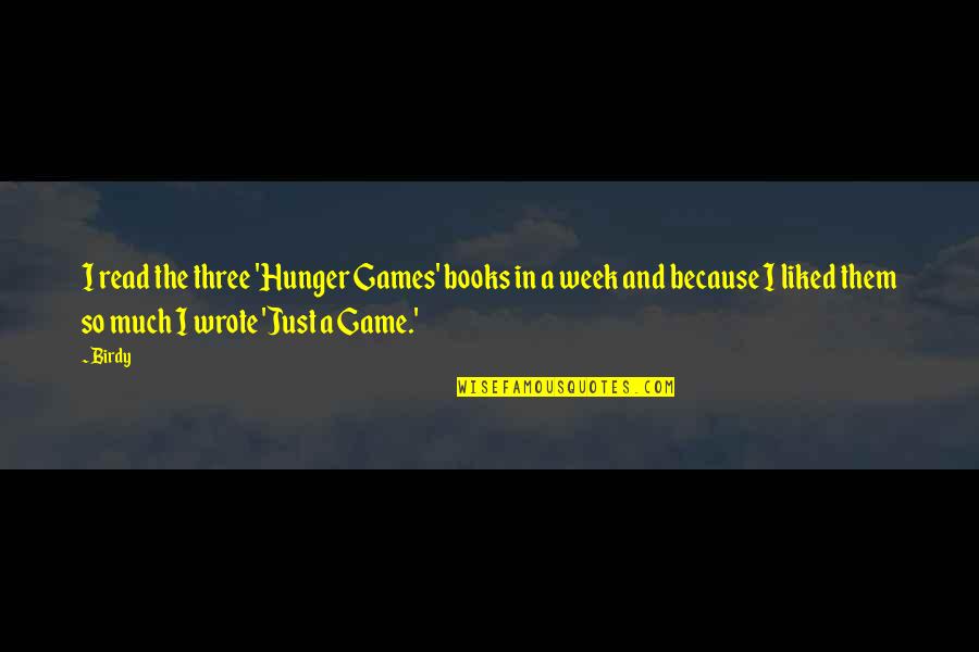 Petroleum Geology Quotes By Birdy: I read the three 'Hunger Games' books in