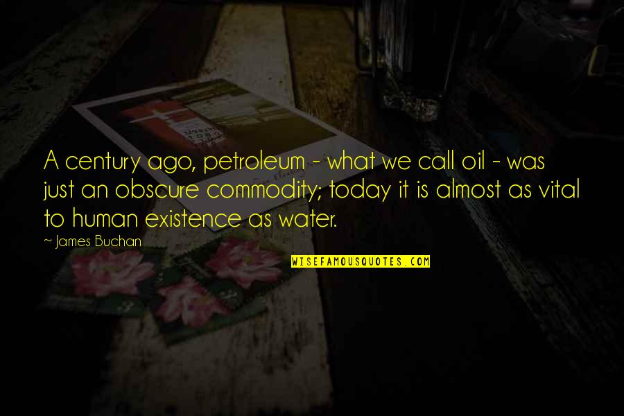 Petroleum Quotes By James Buchan: A century ago, petroleum - what we call