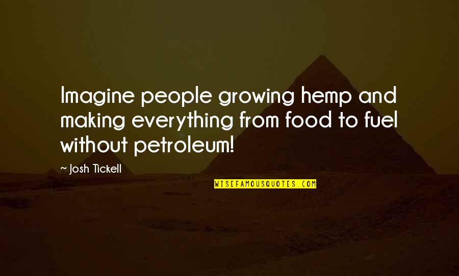 Petroleum's Quotes By Josh Tickell: Imagine people growing hemp and making everything from