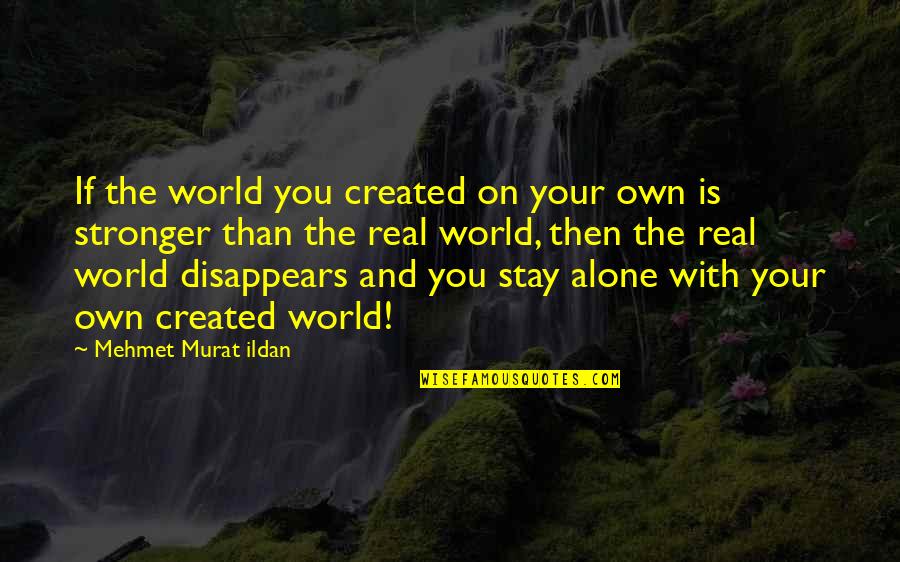 Petrolheadgarage Quotes By Mehmet Murat Ildan: If the world you created on your own