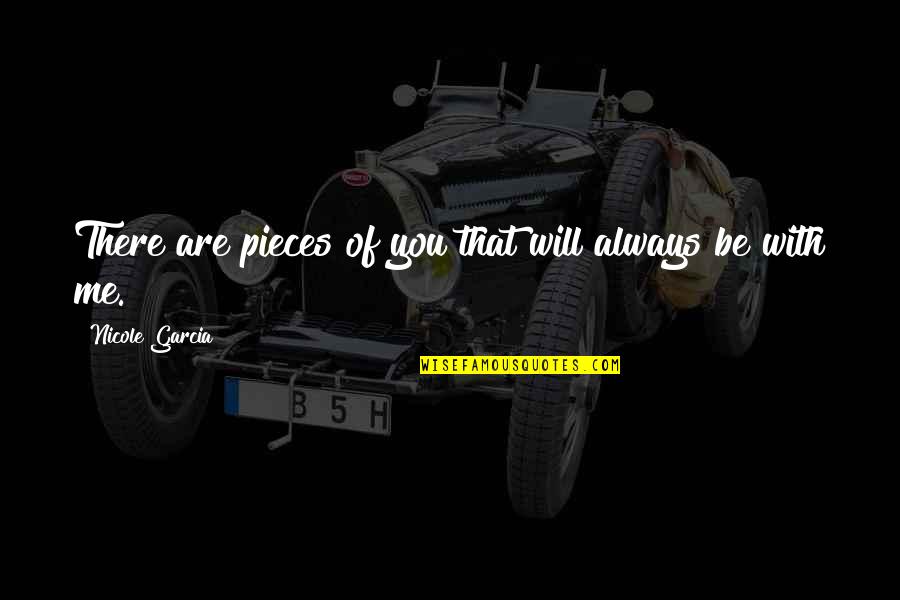 Petroliance Quotes By Nicole Garcia: There are pieces of you that will always Petroliance Quotes By Nicole Garcia: There are pieces of you that will always