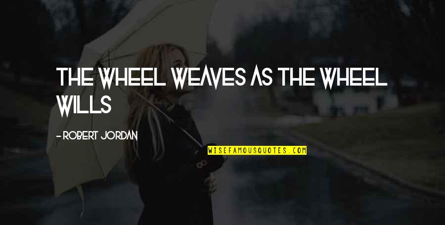 Petroliance Quotes By Robert Jordan: The wheel weaves as the wheel wills