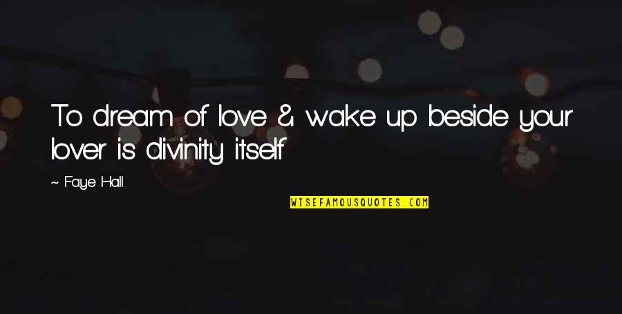 Petrollini Quotes By Faye Hall: To dream of love & wake up beside