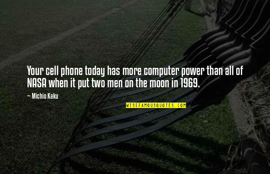 Petrologi Quotes By Michio Kaku: Your cell phone today has more computer power