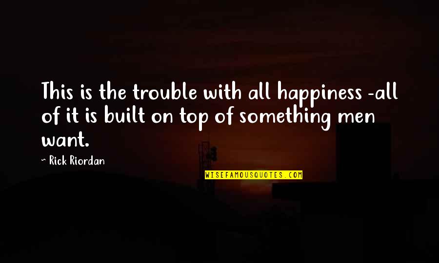 Petronijevic Catherine Quotes By Rick Riordan: This is the trouble with all happiness -all