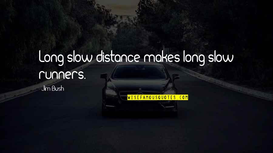 Petronio Alvarez Quotes By Jim Bush: Long slow distance makes long slow runners. Petronio Alvarez Quotes By Jim Bush: Long slow distance makes long slow runners.