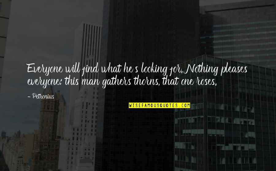 Petronius Best Quotes By Petronius: Everyone will find what he's looking for. Nothing Petronius Best Quotes By Petronius: Everyone will find what he's looking for. Nothing