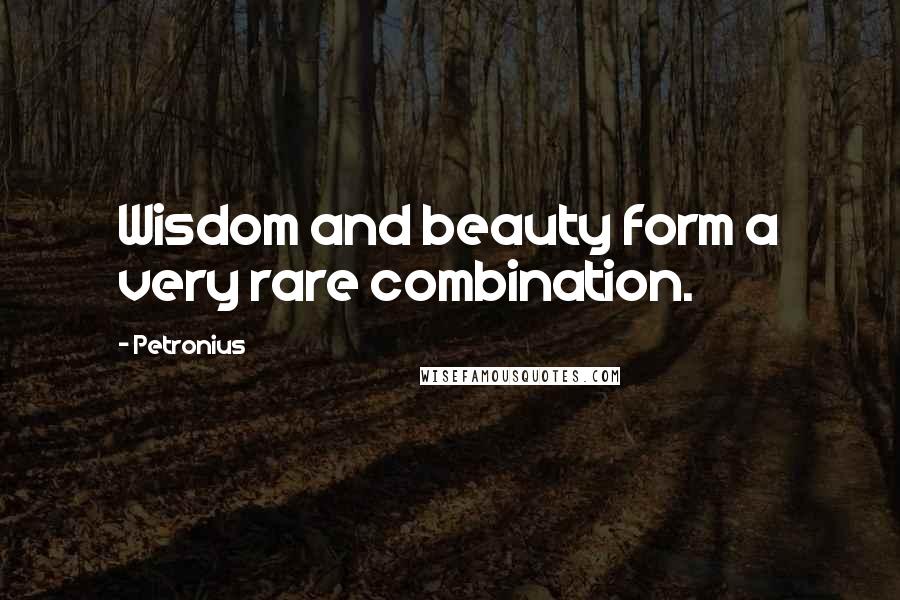 Petronius quotes: Wisdom and beauty form a very rare combination.