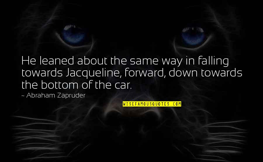 Petronius Quotes By Abraham Zapruder: He leaned about the same way in falling Petronius Quotes By Abraham Zapruder: He leaned about the same way in falling