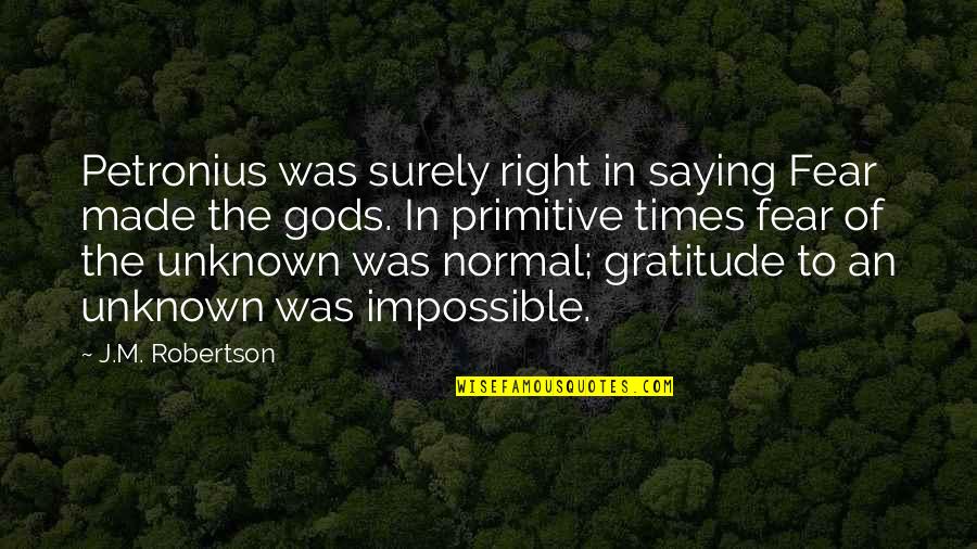 Petronius Quotes By J.M. Robertson: Petronius was surely right in saying Fear made