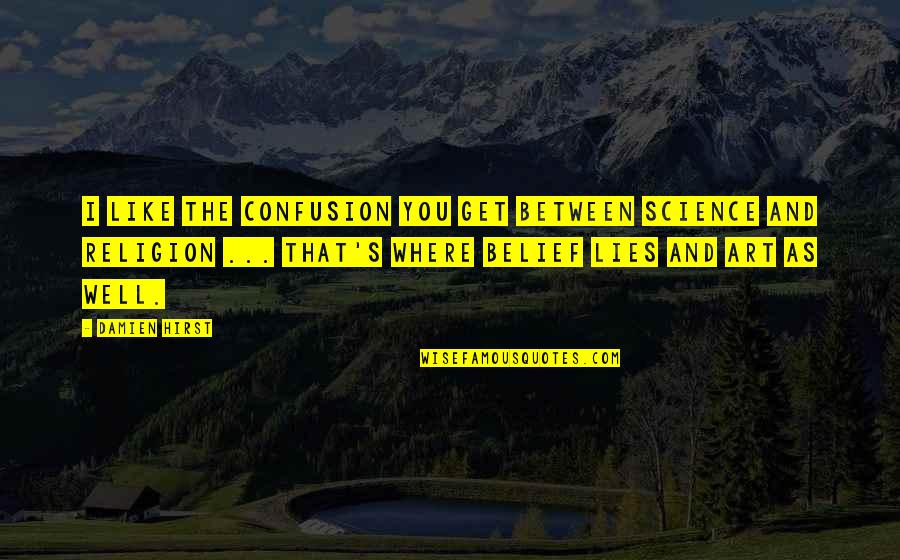 Petropouleas Travel Quotes By Damien Hirst: I like the confusion you get between science Petropouleas Travel Quotes By Damien Hirst: I like the confusion you get between science