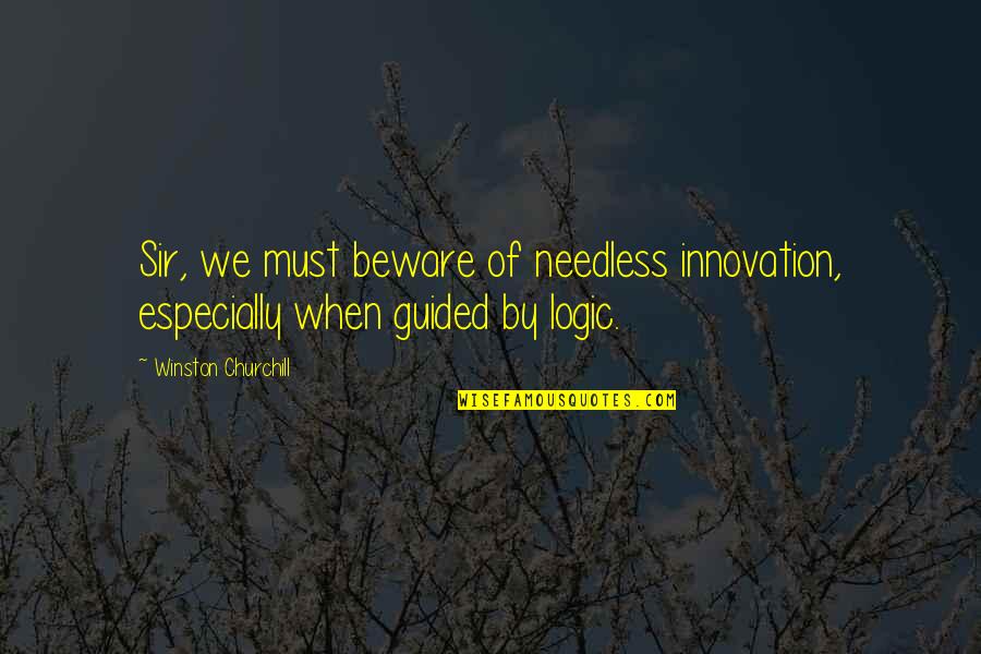Petropouleas Travel Quotes By Winston Churchill: Sir, we must beware of needless innovation, especially Petropouleas Travel Quotes By Winston Churchill: Sir, we must beware of needless innovation, especially