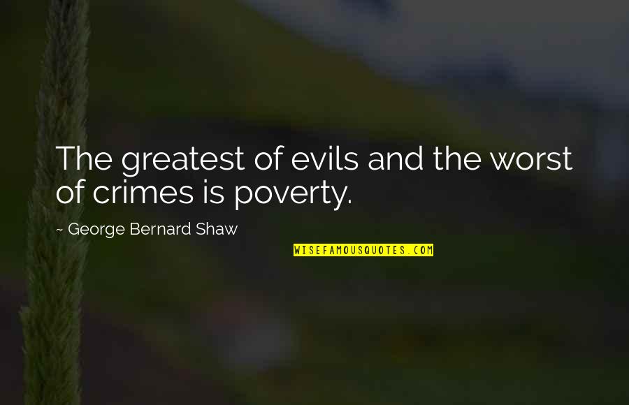 Petropoulou Stavroula Quotes By George Bernard Shaw: The greatest of evils and the worst of