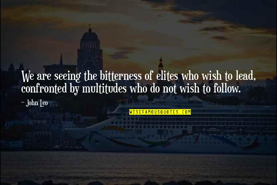 Petros Markaris Quotes By John Leo: We are seeing the bitterness of elites who Petros Markaris Quotes By John Leo: We are seeing the bitterness of elites who
