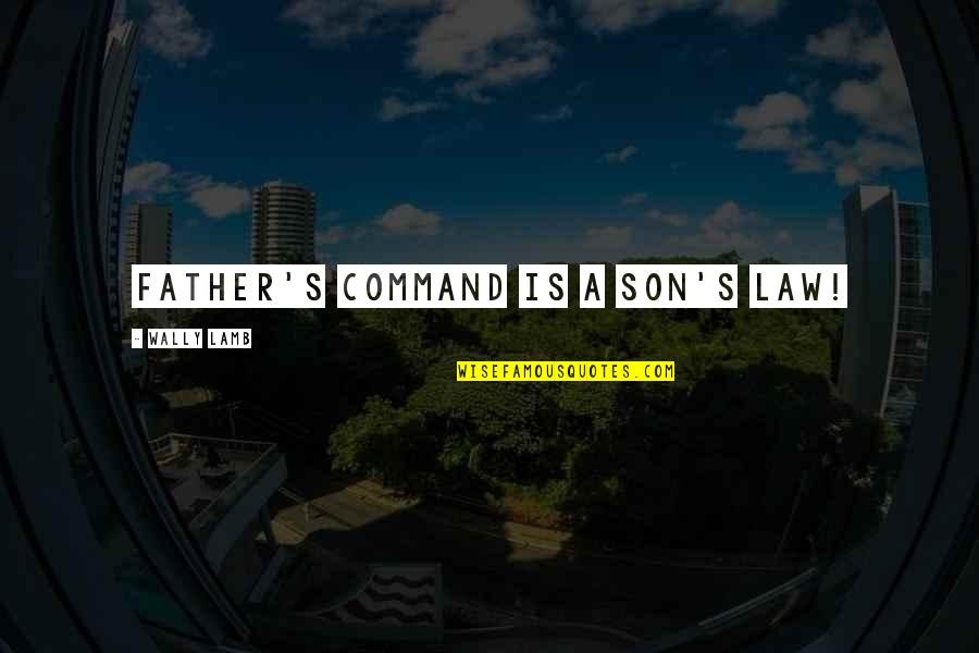 Petrosino Police Quotes By Wally Lamb: Father's command is a son's law! Petrosino Police Quotes By Wally Lamb: Father's command is a son's law!