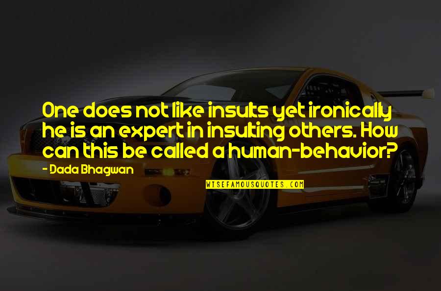 Petrosyan Designs Quotes By Dada Bhagwan: One does not like insults yet ironically he