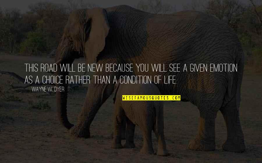 Petrosyan Show Quotes By Wayne W. Dyer: This road will be new because you will Petrosyan Show Quotes By Wayne W. Dyer: This road will be new because you will