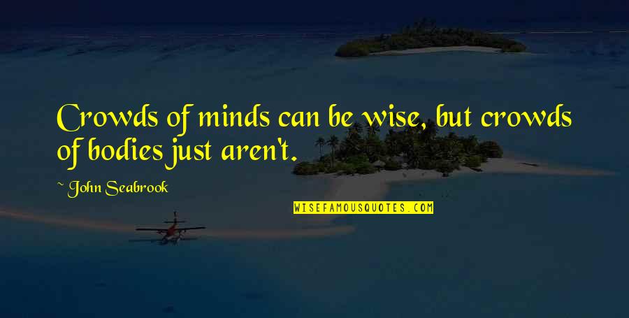 Petrovich Basketball Quotes By John Seabrook: Crowds of minds can be wise, but crowds Petrovich Basketball Quotes By John Seabrook: Crowds of minds can be wise, but crowds