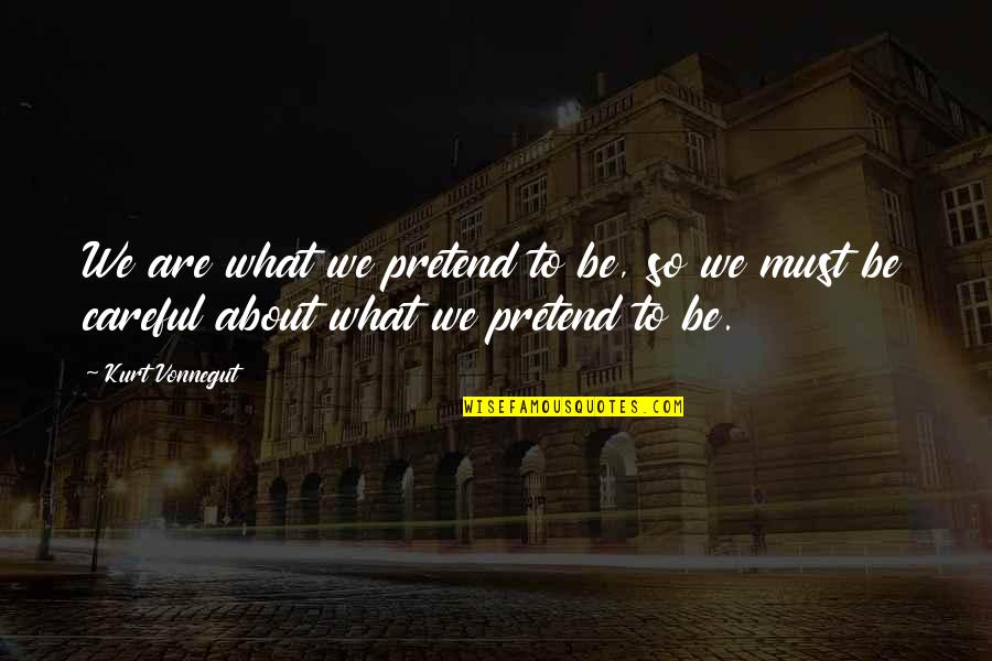 Petrovich Mussorgsky Quotes By Kurt Vonnegut: We are what we pretend to be, so