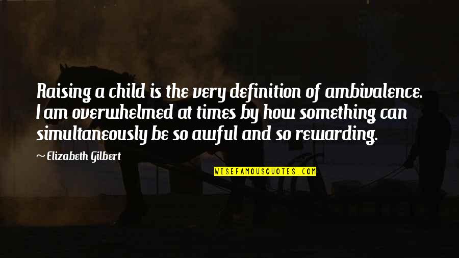 Petrovich Pavlov Quotes By Elizabeth Gilbert: Raising a child is the very definition of Petrovich Pavlov Quotes By Elizabeth Gilbert: Raising a child is the very definition of