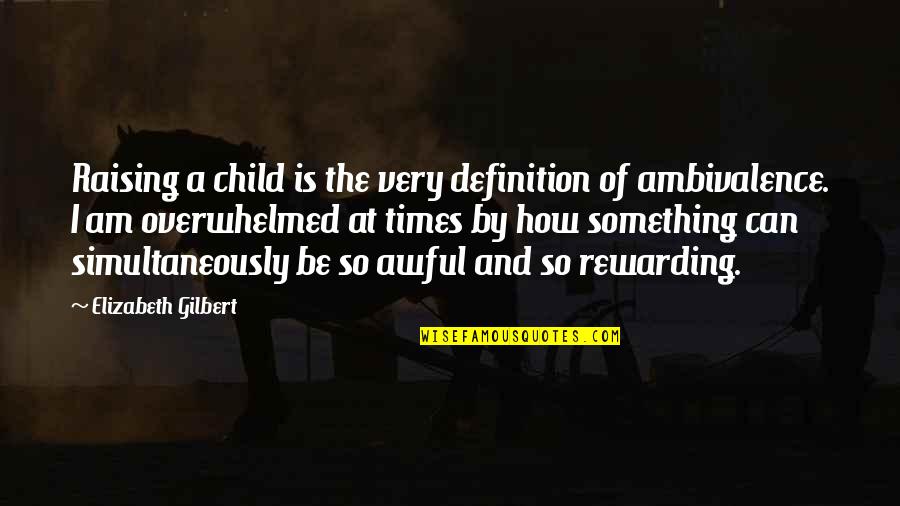 Petrovich Pavlov Quotes By Elizabeth Gilbert: Raising a child is the very definition of