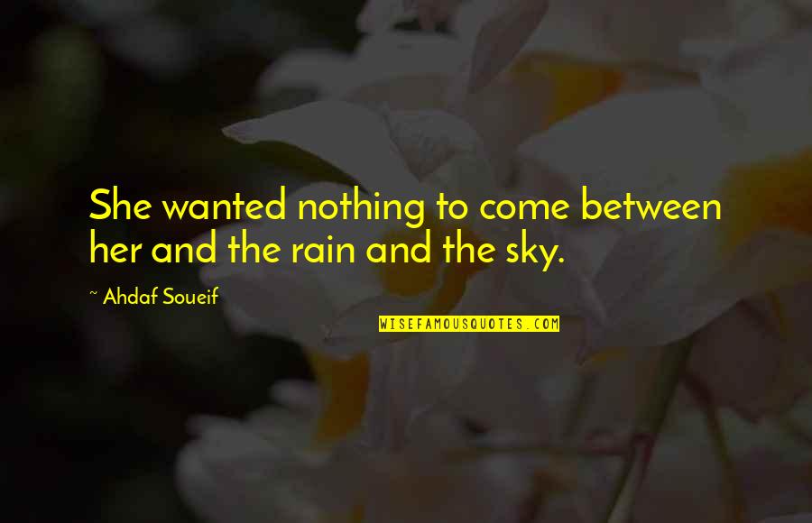 Petrovich Romanov Quotes By Ahdaf Soueif: She wanted nothing to come between her and