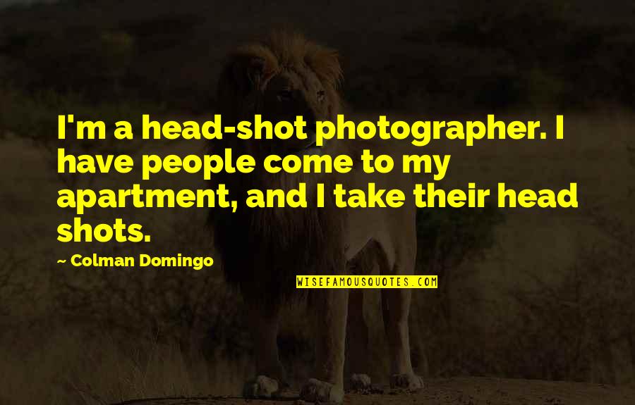 Petrovics Zsolt Quotes By Colman Domingo: I'm a head-shot photographer. I have people come Petrovics Zsolt Quotes By Colman Domingo: I'm a head-shot photographer. I have people come