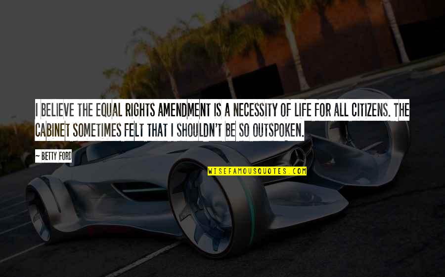 Petrowska Quotes By Betty Ford: I believe the equal rights amendment is a Petrowska Quotes By Betty Ford: I believe the equal rights amendment is a