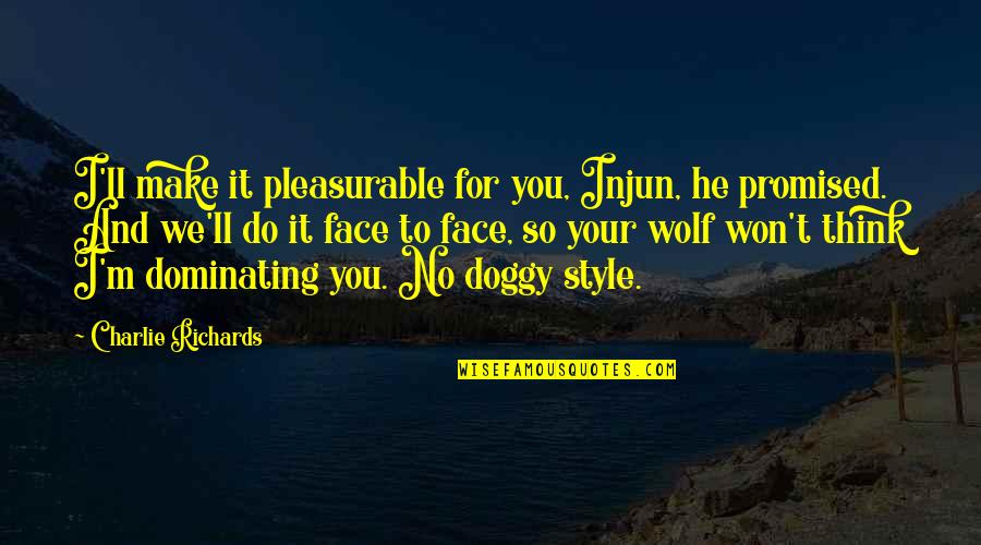 Petrowski Auctions Quotes By Charlie Richards: I'll make it pleasurable for you, Injun, he Petrowski Auctions Quotes By Charlie Richards: I'll make it pleasurable for you, Injun, he