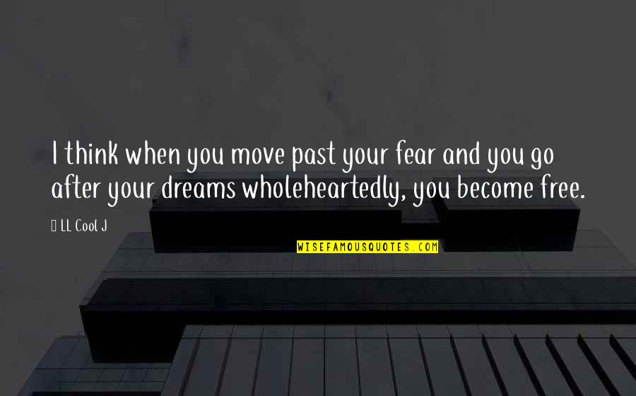 Petrowski Auctions Quotes By LL Cool J: I think when you move past your fear Petrowski Auctions Quotes By LL Cool J: I think when you move past your fear