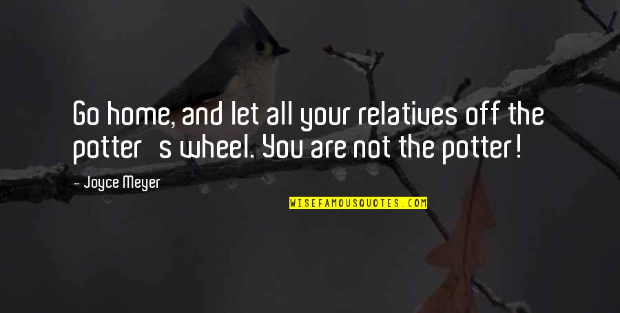 Petrowski Turnip Quotes By Joyce Meyer: Go home, and let all your relatives off