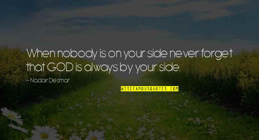 Petrowski Turnip Quotes By Nadair Desmar: When nobody is on your side never forget