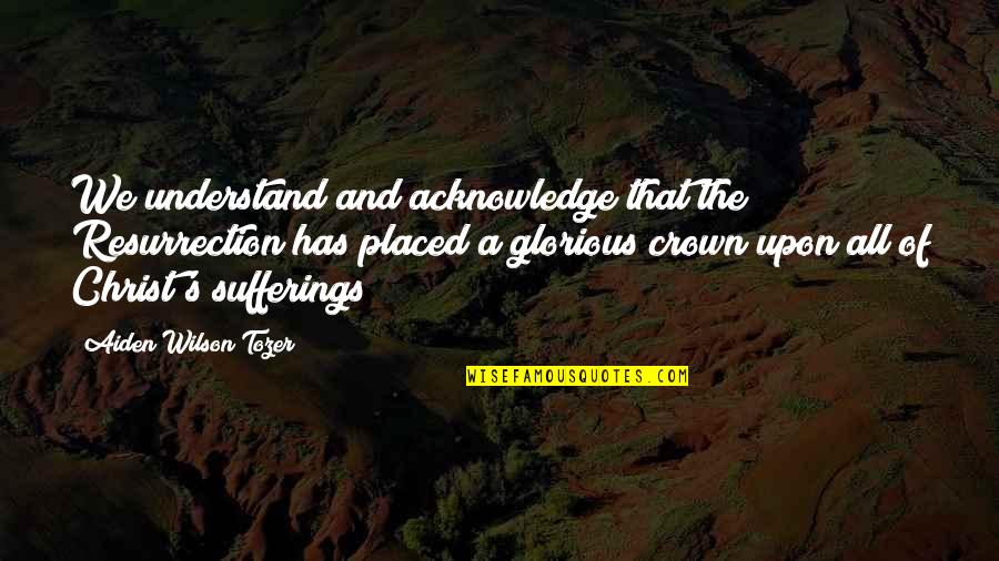 Petrowsky Auctions Quotes By Aiden Wilson Tozer: We understand and acknowledge that the Resurrection has Petrowsky Auctions Quotes By Aiden Wilson Tozer: We understand and acknowledge that the Resurrection has