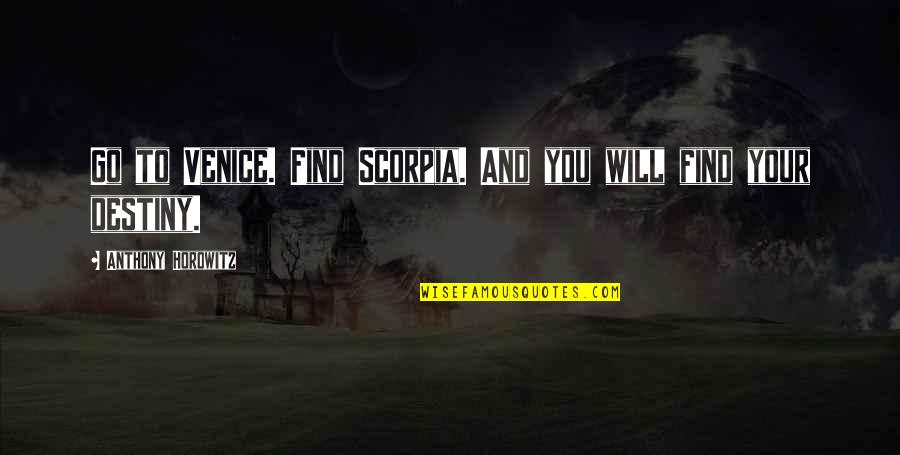 Petrowsky Auctions Quotes By Anthony Horowitz: Go to Venice. Find Scorpia. And you will Petrowsky Auctions Quotes By Anthony Horowitz: Go to Venice. Find Scorpia. And you will