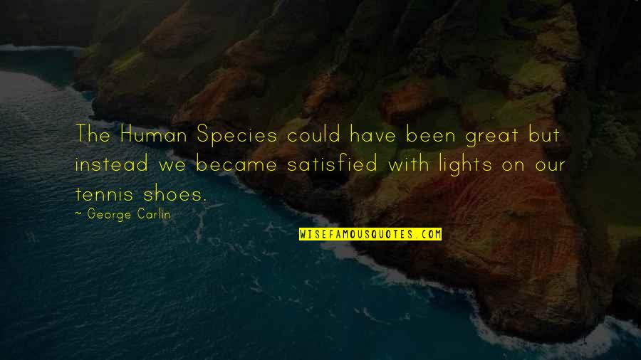 Petrozza Rip Quotes By George Carlin: The Human Species could have been great but Petrozza Rip Quotes By George Carlin: The Human Species could have been great but