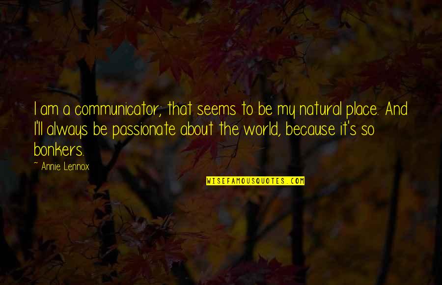 Petruccio Shakespeare Quotes By Annie Lennox: I am a communicator; that seems to be Petruccio Shakespeare Quotes By Annie Lennox: I am a communicator; that seems to be