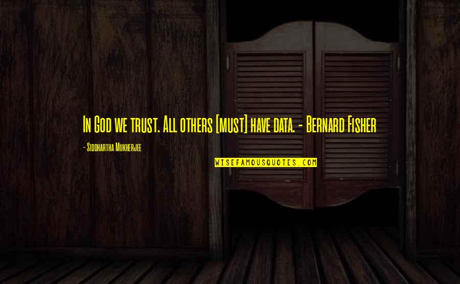 Petruccis Ice Quotes By Siddhartha Mukherjee: In God we trust. All others [must] have