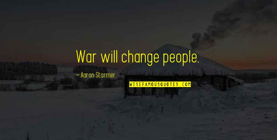 Petrungaro And Associates Quotes By Aaron Starmer: War will change people. Petrungaro And Associates Quotes By Aaron Starmer: War will change people.