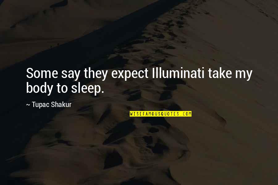 Petrusenkov Quotes By Tupac Shakur: Some say they expect Illuminati take my body