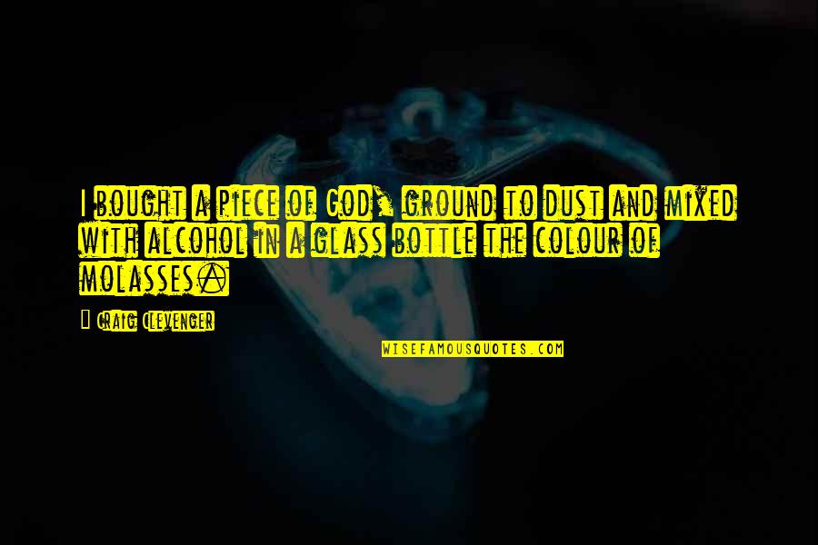 Petrusev Filip Quotes By Craig Clevenger: I bought a piece of God, ground to