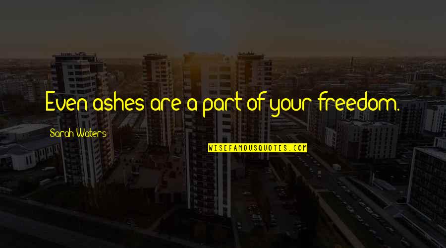 Petrushka Vegetable In English Quotes By Sarah Waters: Even ashes are a part of your freedom. Petrushka Vegetable In English Quotes By Sarah Waters: Even ashes are a part of your freedom.