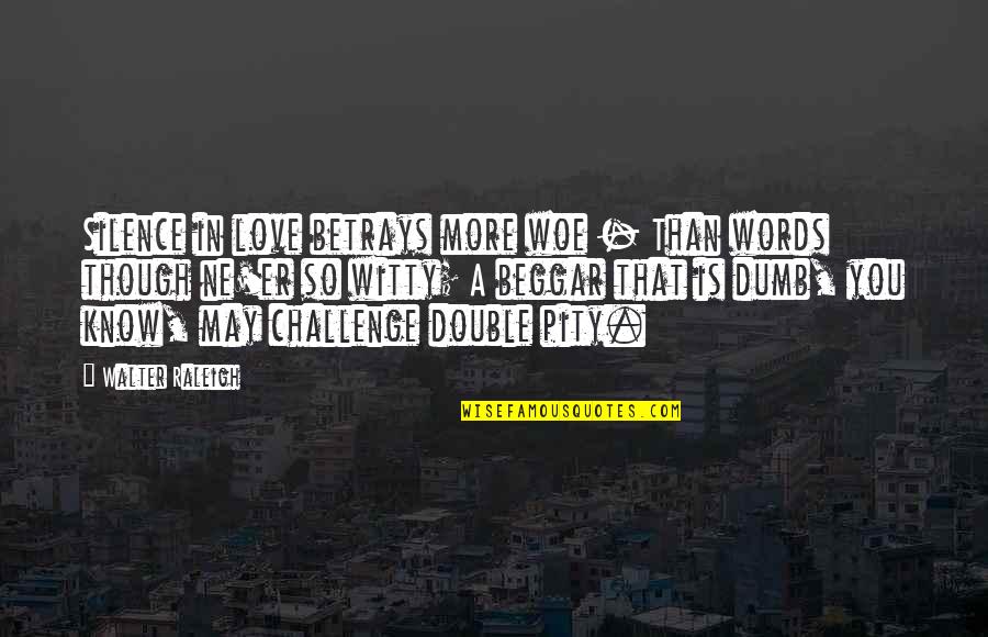 Petruska Clarkson Quotes By Walter Raleigh: Silence in love betrays more woe - Than Petruska Clarkson Quotes By Walter Raleigh: Silence in love betrays more woe - Than